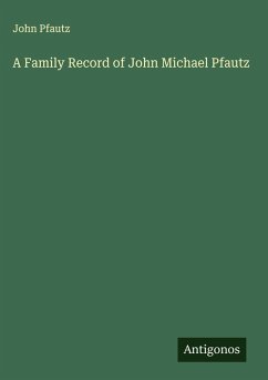 A Family Record of John Michael Pfautz - Pfautz, John