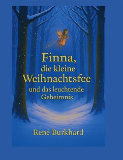 Finna, die kleine Weihnachtsfee und das leuchtende Geheimnis - Burkhard, René