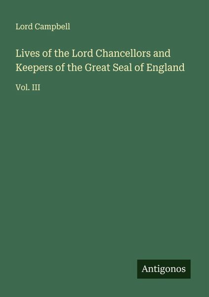 Lives of the Lord Chancellors and Keepers of the Great Seal of England