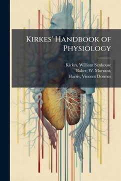 Kirkes' Handbook of Physiology - Kirkes, William Senhouse; Baker, W Morrant; Harris, Vincent Dormer
