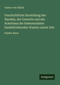 Geschichtliche Darstellung des Handels, der Gewerbe und des Ackerbaus der bedeutendsten handeltreibenden Staaten unsrer Zeit Cover Geschichtliche Darstellung des Handels, der Gewerbe und des Ackerbaus der bedeutendsten handeltreibenden Staaten unsrer Zeit