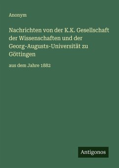 Nachrichten von der K.K. Gesellschaft der Wissenschaften und der Georg-Augusts-Universität zu Göttingen - Anonym