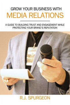 Grow Your Business With Media Relations (eBook, ePUB) - Spurgeon, R. J.