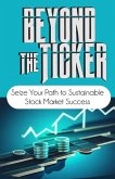 Beyond the Ticker: Your Path to Sustainable Stock Market Success (eBook, ePUB)