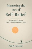 Mastering the Art of Self-Belief (eBook, ePUB) Mastering the Art of Self-Belief (eBook, ePUB)