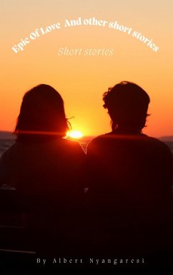 Epic Of Love And Other Short Stories (eBook, ePUB) - Alberto Epic Of Love And Other Short Stories (eBook, ePUB) - Alberto