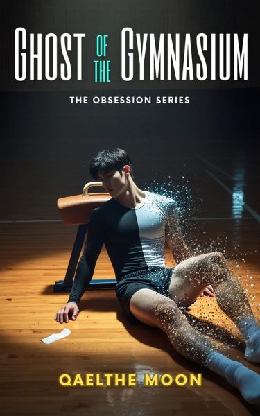Ghost of the Gymnasium (The Obsession Series, #2) (eBook, ePUB) Ghost of the Gymnasium (The Obsession Series, #2) (eBook, ePUB)