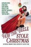 How the Belle Stole Christmas: Historical Romance Stories Inspired by Classic Films (eBook, ePUB) How the Belle Stole Christmas: Historical Romance Stories Inspired by Classic Films (eBook, ePUB)
