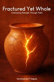 Fractured Yet Whole: Embracing Strength Through Faith (eBook, ePUB)