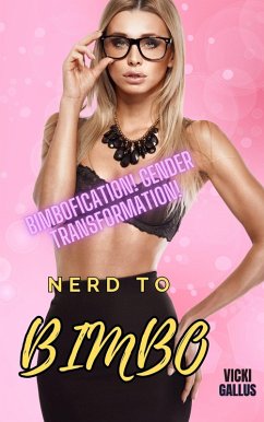 Nerd To Bimbo - Bimbofication! Transformation! Genderswap! (eBook, ePUB) - Gallus, Vicki
