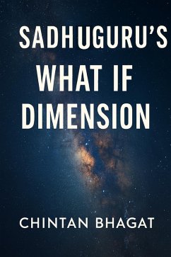 Sadhuguru's What If Dimension (eBook, ePUB) - Bhagat, Chintan