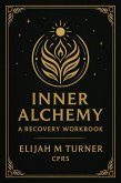 Inner Alchemy: A Recovery Workbook (eBook, ePUB) Inner Alchemy: A Recovery Workbook (eBook, ePUB)
