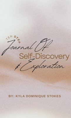 The 10 Day Journal of Self-Discovery and Exploration (eBook, ePUB) - Stokes, Kyla Dominique