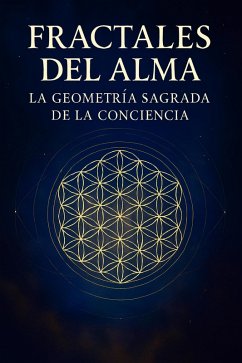 Cover FRACTALES DEL ALMA, LA GEOMETRÍA SAGRADA DE LA CONCIENCIA (eBook, ePUB)