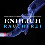 Endlich rauchfrei – für immer ! Der zuverlässigste Weg, mit dem Rauchen Schluss zu machen (MP3-Download)