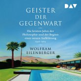 Geister der Gegenwart. Die letzten Jahre der Philosophie und der Beginn einer neuen Aufklärung 1948–1984 (MP3-Download) Geister der Gegenwart. Die letzten Jahre der Philosophie und der Beginn einer neuen Aufklärung 1948–1984 (MP3-Download)
