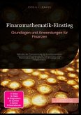 Finanzmathematik-Einstieg: Grundlagen und Anwendungen für Finanzen Finanzmathematik-Einstieg: Grundlagen und Anwendungen für Finanzen