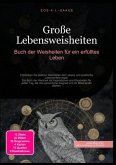 Große Lebensweisheiten: Buch der Weisheiten für ein erfülltes Leben