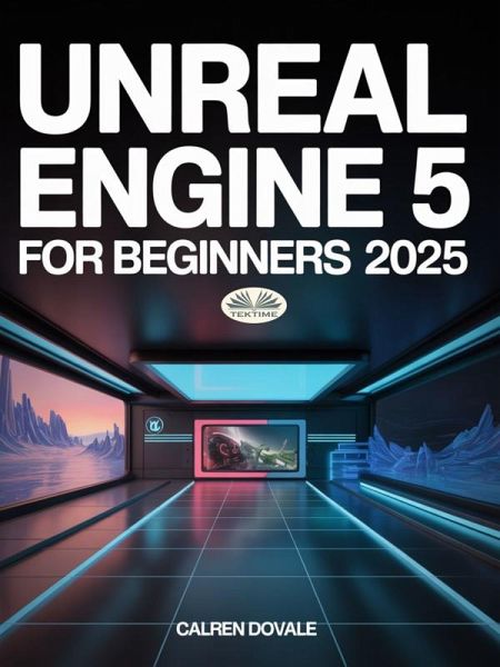 Unreal Engine 5 For Beginners (eBook, ePUB) Unreal Engine 5 For Beginners (eBook, ePUB)