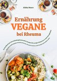Vegane Ernährung bei Rheuma: Das Kochbuch mit 150 entzündungshemmenden Rezepten für weniger Schmerzen & mehr Beweglichkeit (eBook, ePUB)