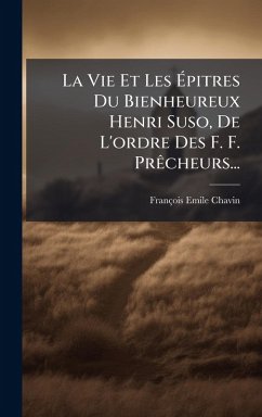 Cover La Vie Et Les Ã‰pitres Du Bienheureux Henri Suso, De L'ordre Des F. F. PrÃacheurs...