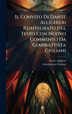 Cover Il Convito Di Dante Allighieri Reintegrato Nel Testo Con Nuovo Commento Da Giambattista Giuliani