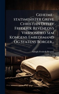 Cover Geheime-statsminister Greve Christian Ditlev Frederik Revenlovs Virksomhed Sem Kongens Embedsmand Og Statens Borger...