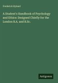 A Student's Handbook of Psychology and Ethics: Designed Chiefly for the London B.A. and B.Sc.