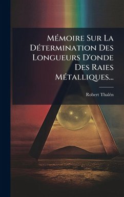 Cover MÃ(c)moire Sur La DÃ(c)termination Des Longueurs D'onde Des Raies MÃ(c)talliques...