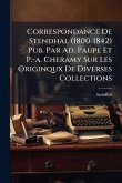 Correspondance De Stendhal (1800-1842) Pub. Par Ad. Paupe Et P.-a. Cheramy Sur Les Originqux De Diverses Collections