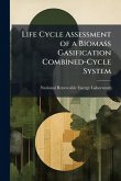 Life Cycle Assessment of a Biomass Gasification Combined-Cycle System Life Cycle Assessment of a Biomass Gasification Combined-Cycle System