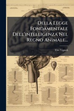 Della Legge Fondamentale Dell'intelligenza Nel Regno Animale... - Vignoli, Tito Della Legge Fondamentale Dell'intelligenza Nel Regno Animale... - Vignoli, Tito