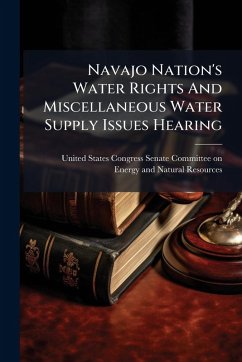 Navajo Nation's Water Rights And Miscellaneous Water Supply Issues Hearing