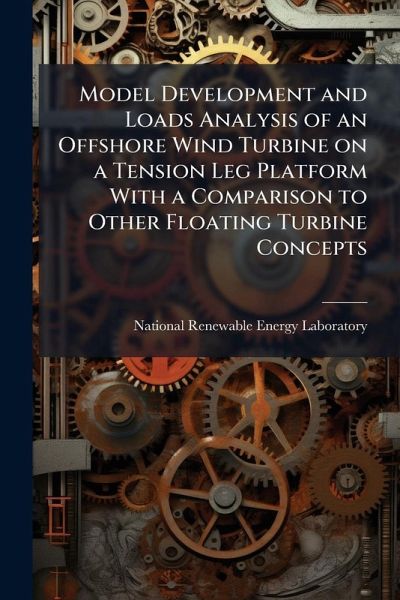 Model Development and Loads Analysis of an Offshore Wind Turbine on a Tension Leg Platform With a Comparison to Other Floating Turbine Concepts Model Development and Loads Analysis of an Offshore Wind Turbine on a Tension Leg Platform With a Comparison to Other Floating Turbine Concepts
