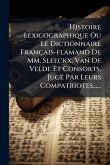 Histoire Lexicographique Ou Le Dictionnaire Français-flamand De Mm. Sleeckx, Van De Velde Et Consorts, JugÃ(c) Par Leurs Compatriotes...... Histoire Lexicographique Ou Le Dictionnaire Français-flamand De Mm. Sleeckx, Van De Velde Et Consorts, JugÃ(c) Par Leurs Compatriotes......