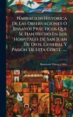 Narracion Historica De Las Observaciones O Ensayos Pràcticos Que Se Han Hecho En Los Hospitales De San Juan De Dios, General Y Pasion De Esta Corte ......