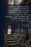 Histoire GÃ(c)nÃ(c)rale Des Auteurs SacrÃ(c)s Et EcclÃ(c)siastiques Qui Contient Leur Vie, Le Catalogue De La Critique, ... Des DiffÃ(c)rentes Ã‰ditions De Leurs Ouvrages...