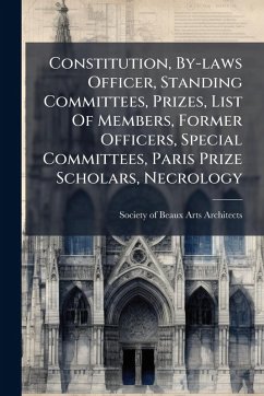 Cover Constitution, By-laws Officer, Standing Committees, Prizes, List Of Members, Former Officers, Special Committees, Paris Prize Scholars, Necrology