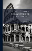 C. Iulii Caesaris Commentarii De Bello Civili C. Iulii Caesaris Commentarii De Bello Civili