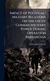 Impact of Political-Military Relations on the use of German Military Power During Operation Barbarossa