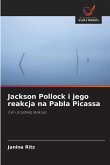 Jackson Pollock i jego reakcja na Pabla Picassa Jackson Pollock i jego reakcja na Pabla Picassa