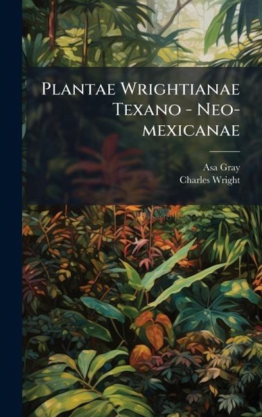 Plantae Wrightianae Texano - Neo-mexicanae Plantae Wrightianae Texano - Neo-mexicanae