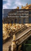 Leben Und Geschichte Kaiser Joseph Des Zweiten
