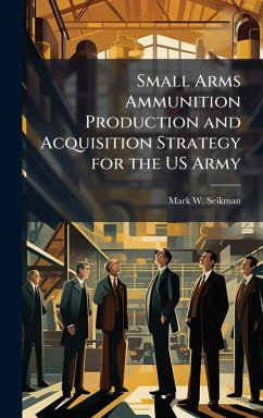 Cover Small Arms Ammunition Production and Acquisition Strategy for the US Army