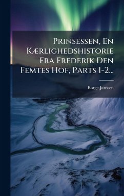 Cover Prinsessen, En KÃ]rlighedshistorie Fra Frederik Den Femtes Hof, Parts 1-2...