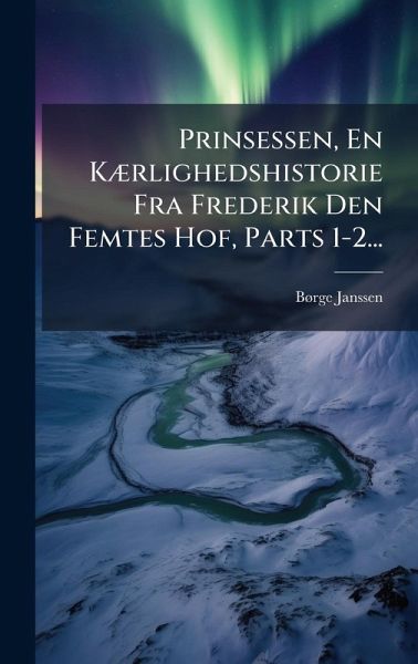 Prinsessen, En KÃ]rlighedshistorie Fra Frederik Den Femtes Hof, Parts 1-2...