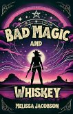 Bad Magic and Whiskey Bad Magic and Whiskey