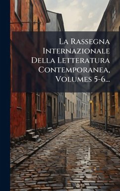 La Rassegna Internazionale Della Letteratura Contemporanea, Volumes 5-6... - Anonymous
