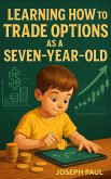 Learning How to Trade Options as a Seven-year-old (eBook, ePUB)
