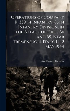 Operations of Company K, 339th Infantry, 85th Infantry Division, in the Attack of Hills 66 and 69, Near Tremensuoli, Italy, 11-12 May 1944 - Bammer, Wyndham H